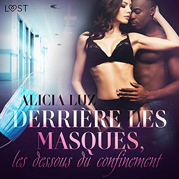Derrière les masques, les dessous du confinement: Une nouvelle érotique - Alicia Luz (2021)