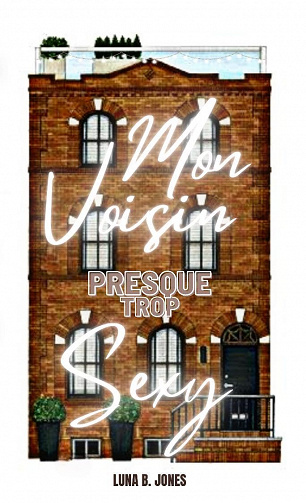 Mon voisin presque trop sexy - Luna B. Jones (2023)