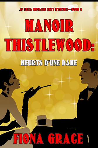 Un Mystère Cosy d'Eliza Montagu, Tome 6 : Manoir Thistlewood Heurts d'une dame - Fiona Grace (2023)
