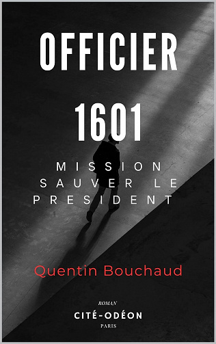 Saga Officier , Tome 1 : Officier 1601: Mission: sauver le président - Quentin Bouchaud (2020)
