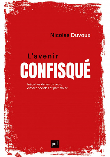L'avenir confisqué: Inégalités de temps vécu, classes sociales et patrimoine - Nicolas Duvoux (2023)