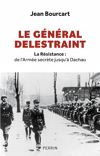 Le Général Delestraint. La Résistance : de l'Armée secrète jusqu'à Dachau - Jean Bourcart (2023)