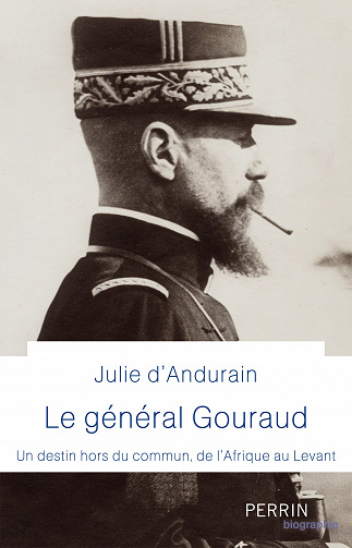Le général Gouraud. Un destin hors du commun, de l'Afrique au Levant - Julie d'Andurain (2023)