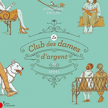 Après: Le club des dames d'argent, T.3 - Dominique Drouin (2023)