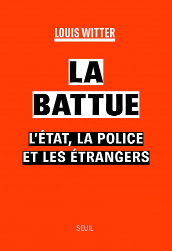 La Battue : L'Etat, la police et les étrangers -  Louis Witter (2023)