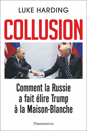 Collusion - Comment la Russie a fait élire Trump à la Maison-Blanche  - Luke Harding (2017)