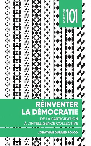 Réinventer la démocratie: De la participation à l’intelligence collective (Collection 101) Jonathan Durand Folco (2023)