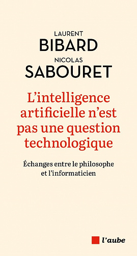 L'intelligence artificielle n'est pas une question technologique - Laurent Bibard, Nicolas Sabouret (2023)
