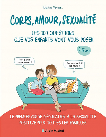 Corps, amour, sexualité : les 100 questions que vos enfants vont vous poser - Charline Vermont (2021)