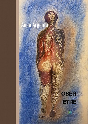 Oser être : Dialogue entre conscient, inconscient et corps - Anna Argento (2020)