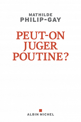 Peut-on juger Poutine - Mathilde Philip-Gay (2023)