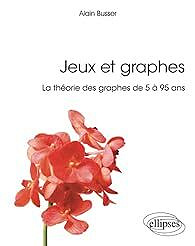 Jeux et graphes - Alain Busser (2020)