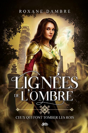 Lignées de l'ombre, Tome 3 : Ceux qui font tomber les rois - Roxane Dambre (2023)