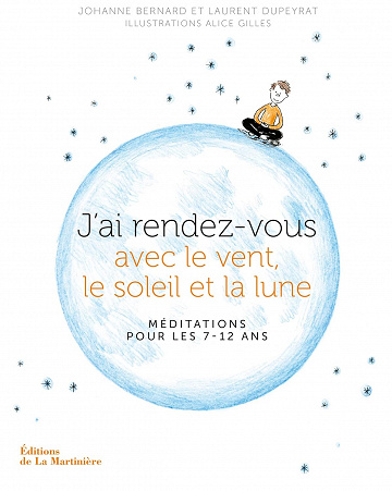 J'ai rendez-vous avec le vent, le soleil et la lune: Méditations pour les 7-12 ans - Johanne Bernard (2016)