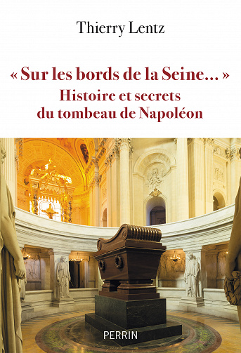 " Sur les bords de la Seine... " Histoires et secrets du tombeau de Napoléon - Thierry Lentz (2023)