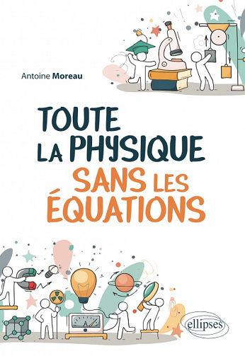 Toute la Physique sans les équations - Antoine Moreau (2022)