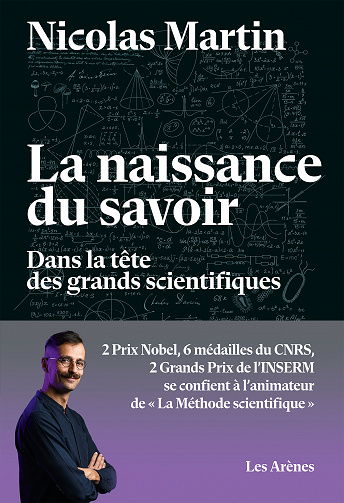 La naissance du savoir : Dans la tête des grands scientifiques - Nicolas Martin (2023)