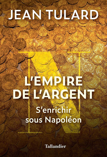 L'empire de l'argent: S'enrichir sous Napoléon - Jean Tulard (2023)