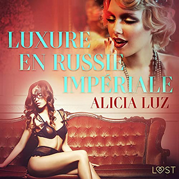 Luxure en Russie impériale: Une nouvelle érotique - Alicia Luz (2021)