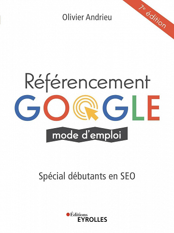 Référencement Google mode d'emploi : Spécial débutants en SEO 7e édition - Olivier Andrieu (2023)