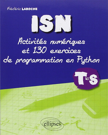 ISN : Activités numériques et 130 exercices de programmation en Python - Terminale S - Frédéric Laroche