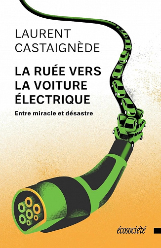 La ruée vers la voiture électrique: Entre miracle et désastre - Laurent Castaignède (2023)