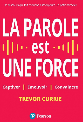 La parole est une force : Captiver, Emouvoir, Convaincre - Trevor Currie
