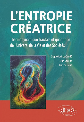 L'entropie créatrice : Thermodynamique fractale et quantique de l'univers, de la vie et des sociétés - Diogo Queiros-Condé, Jean Chaline,  Ivan Brissaud (2023)