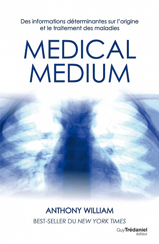 Médical médium - Des informations déterminantes sur l'origine et le traitement des maladies - Anthony William (2016)