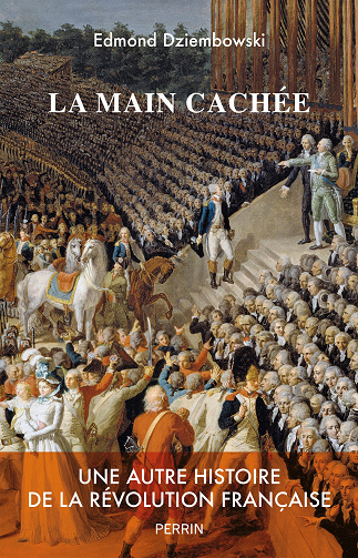 La main cachée : Une autre histoire de la Révolution française - Edmond Dziembowski (2023)
