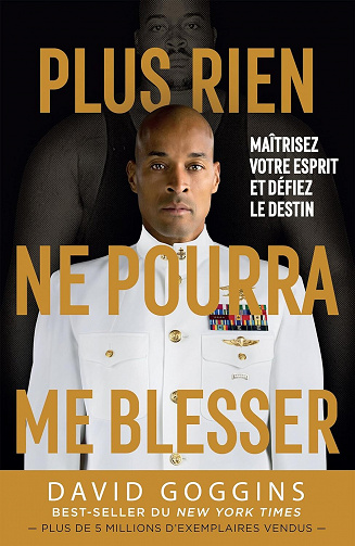 Plus rien ne pourra me blesser : Maîtrisez votre esprit et défiez le destin - David Goggins (2023)