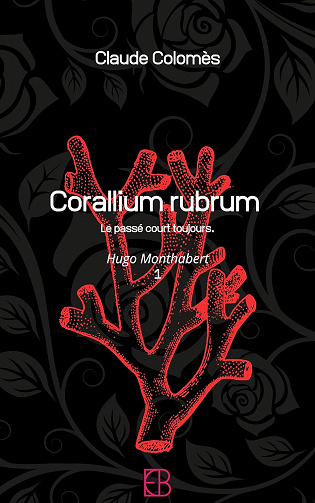 Corallium rubrum: Le passé court toujours (Hugo Monthabert t. 1)  Claude Colomès (2023)