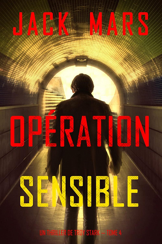Un Thriller de Troy Stark, Tome 4 : Opération Sensible - Jack Mars (2023)