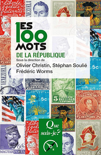 Les 100 mots de la République -  Frédéric Worms, Olivier Christin, Stéphan Soulié (2023)