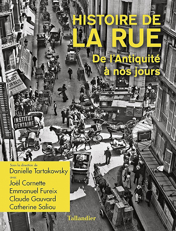 Histoire de la rue : De l'Antiquité à nos jours -  Joël Cornette, Emmanuel Fureix, Claude Gauvard, Catherine Saliou, Danièle Tartakowski (2022)