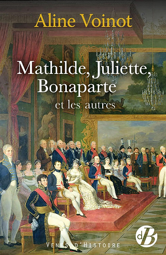 Mathilde, Juliette, Bonaparte et les autres - Aline Voinot (2023)