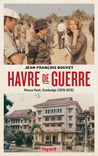 Havre de guerre : Phnom Penh, Cambodge (1970-1975) Jean-François Bouvet (2018)