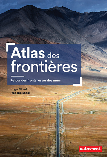 Atlas des frontières : Frédéric Encel, Hugo Billard (2021)