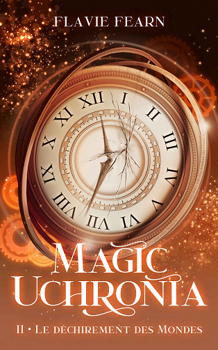 Magic Uchronia, Tome 2 : Le déchirement des Mondes - Flavie Fearn (2023)
