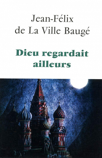 Dieu regardait ailleurs - Jean-Félix de La Ville Baugé