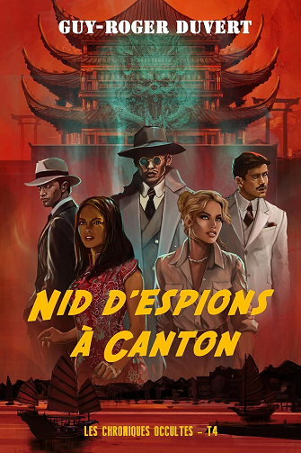 Nid d'Espions à Canton (Les Chroniques Occultes t. 4) - Guy-Roger Duvert