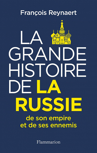 La Grande Histoire de la Russie, de son empire et de ses ennemis - François Reynaert (2023)