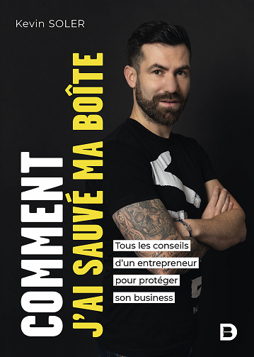 Comment j’ai sauvé ma boîte ? Tous les conseils d’un entrepreneur pour protéger son business - Kevin Soler (2023)