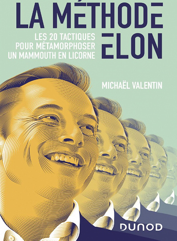 La méthode Elon : Les 20 tactiques pour métamorphoser un Mammouth en Licorne - Michaël Valentin (2023)