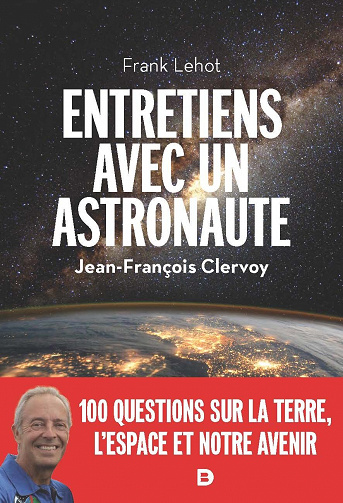 Entretiens avec un astronaute : 100 questions sur la Terre, l'espace et notre avenir -  Frank Lehot, Jean-François Clervoy (2022)