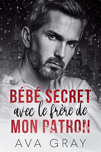 Bébé secret avec le frère de mon patron - Ava Gray (2023)