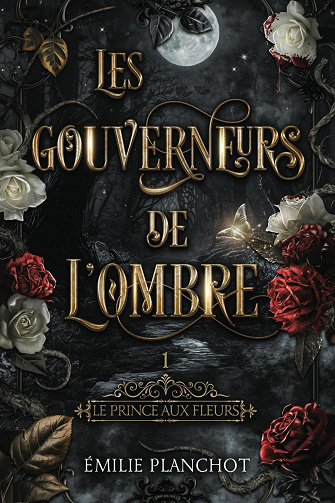 Les gouverneurs de l'ombre Tome 1 Le prince aux fleurs - Emilie Planchot (2023)