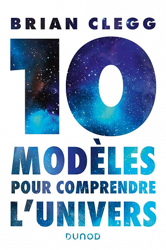 10 modèles pour comprendre l'univers - Brian Clegg (2022)