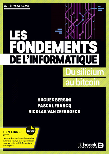 Les fondements de l’informatique : Du silicium au bitcoin -  Hugues Bersini, Pascal Francq, Nicolas Van Zeebroeck (2023)