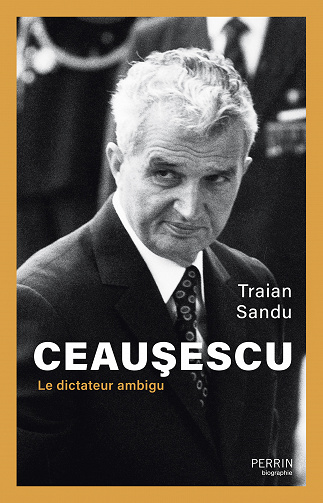 Ceausescu : Le dictateur ambigu - Traian Sandu (2023)
